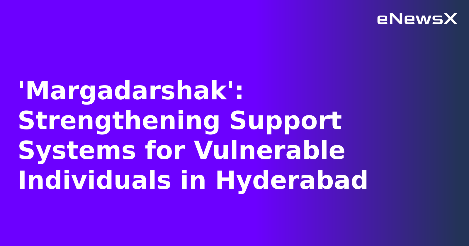 'Margadarshak': Strengthening Support Systems for Vulnerable Individuals in Hyderabad.webp