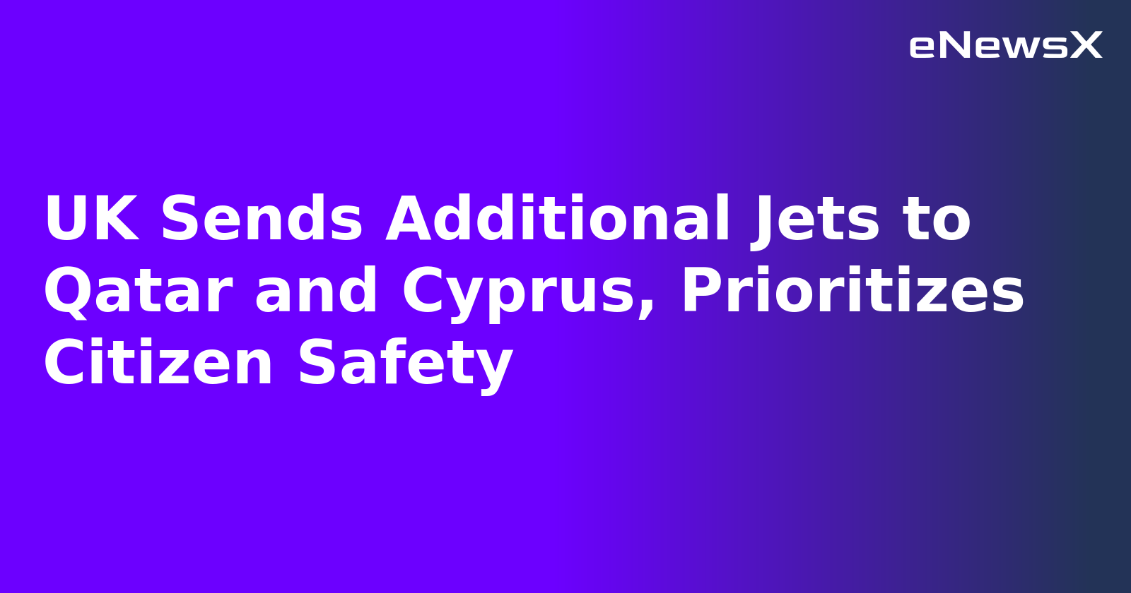 UK Sends Additional Jets to Qatar and Cyprus, Prioritizes Citizen Safety