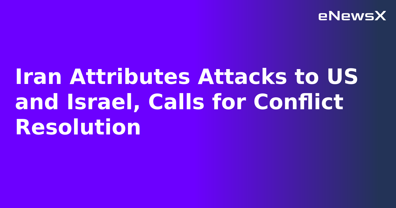 Iran Attributes Attacks to US and Israel, Calls for Conflict Resolution.webp