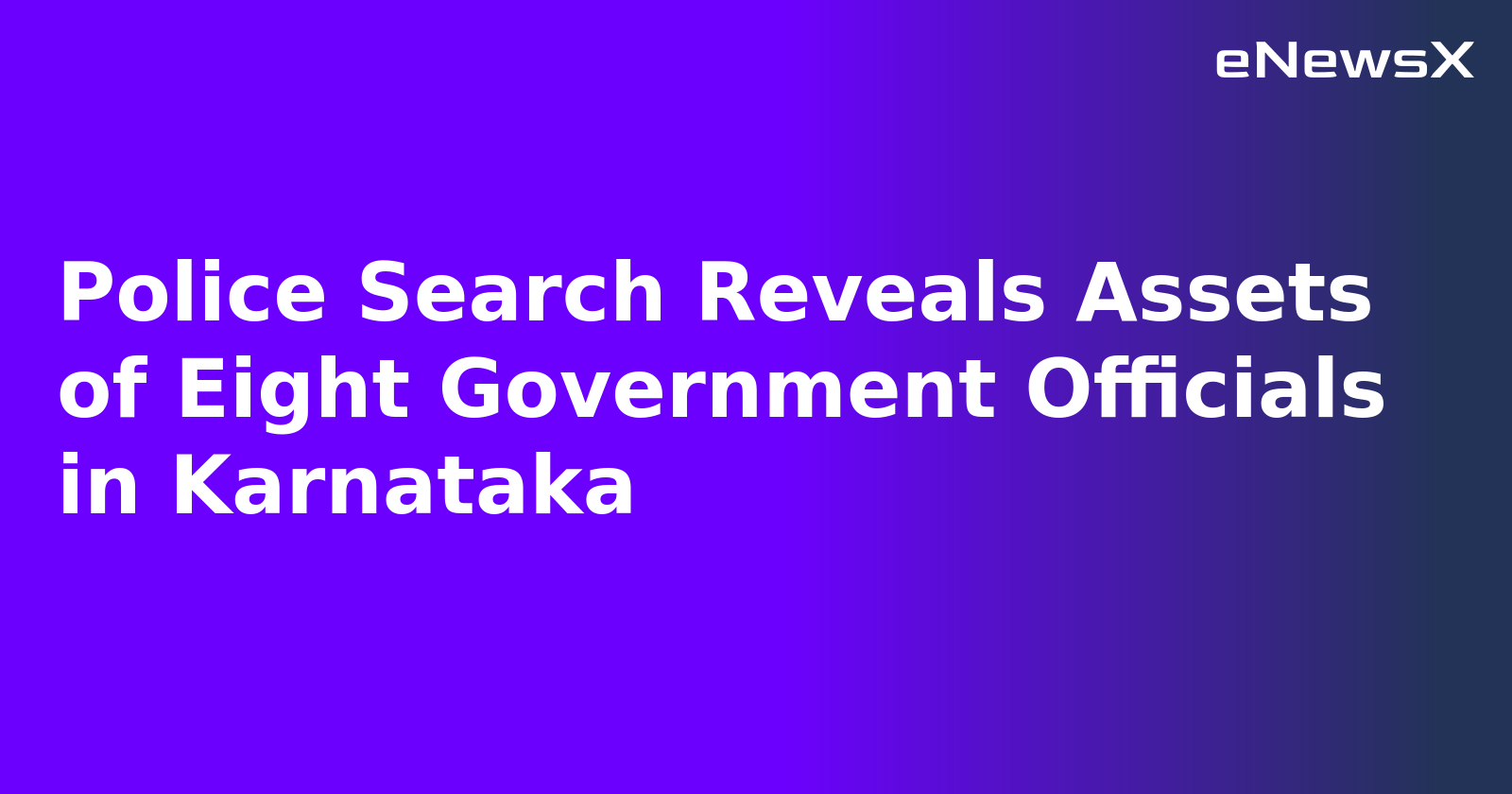 Police Search Reveals Assets of Eight Government Officials in Karnataka