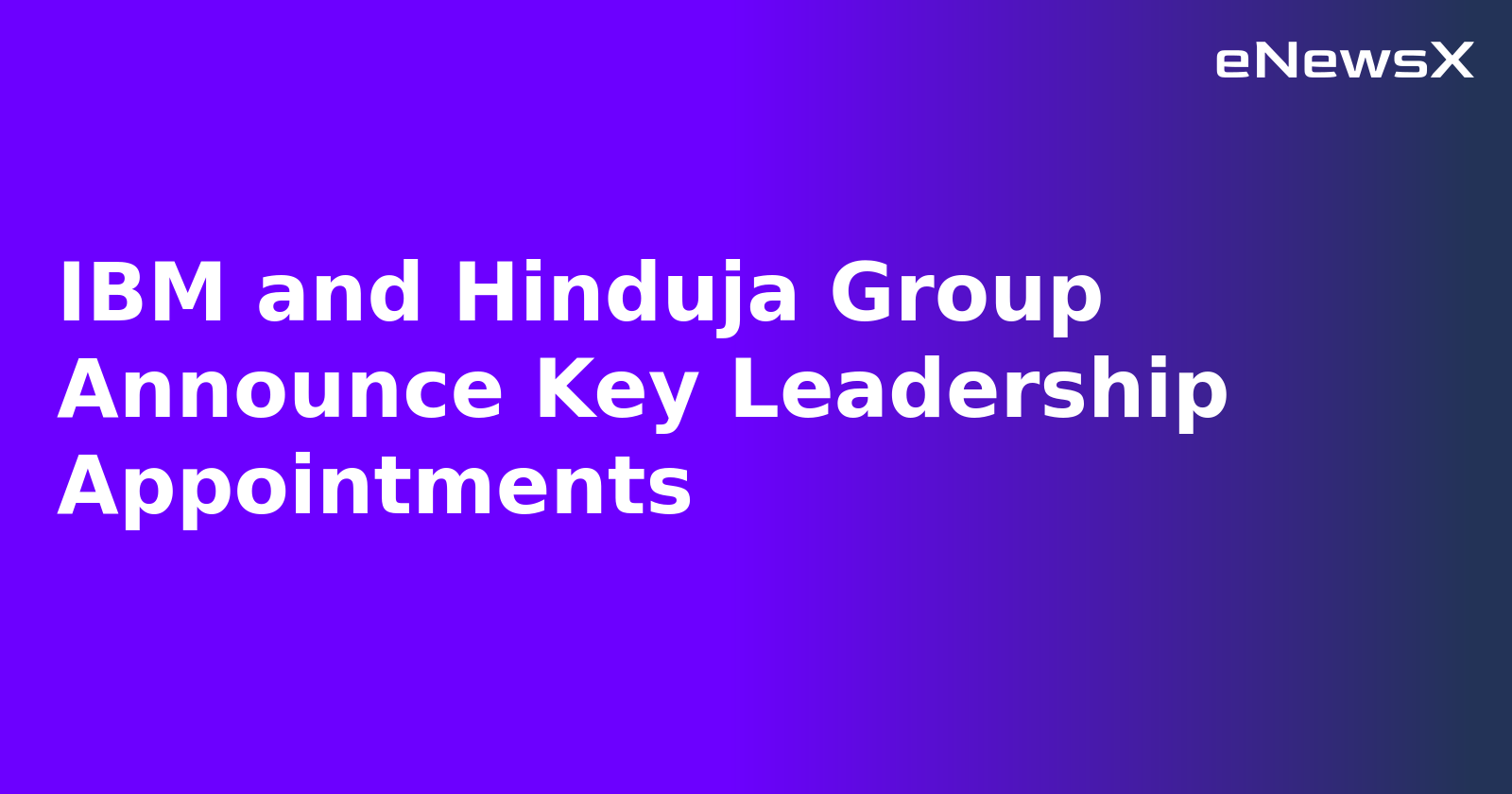 IBM and Hinduja Group Announce Key Leadership Appointments.webp IBM and Hinduja Group Announce Key Leadership Appointments.webp
