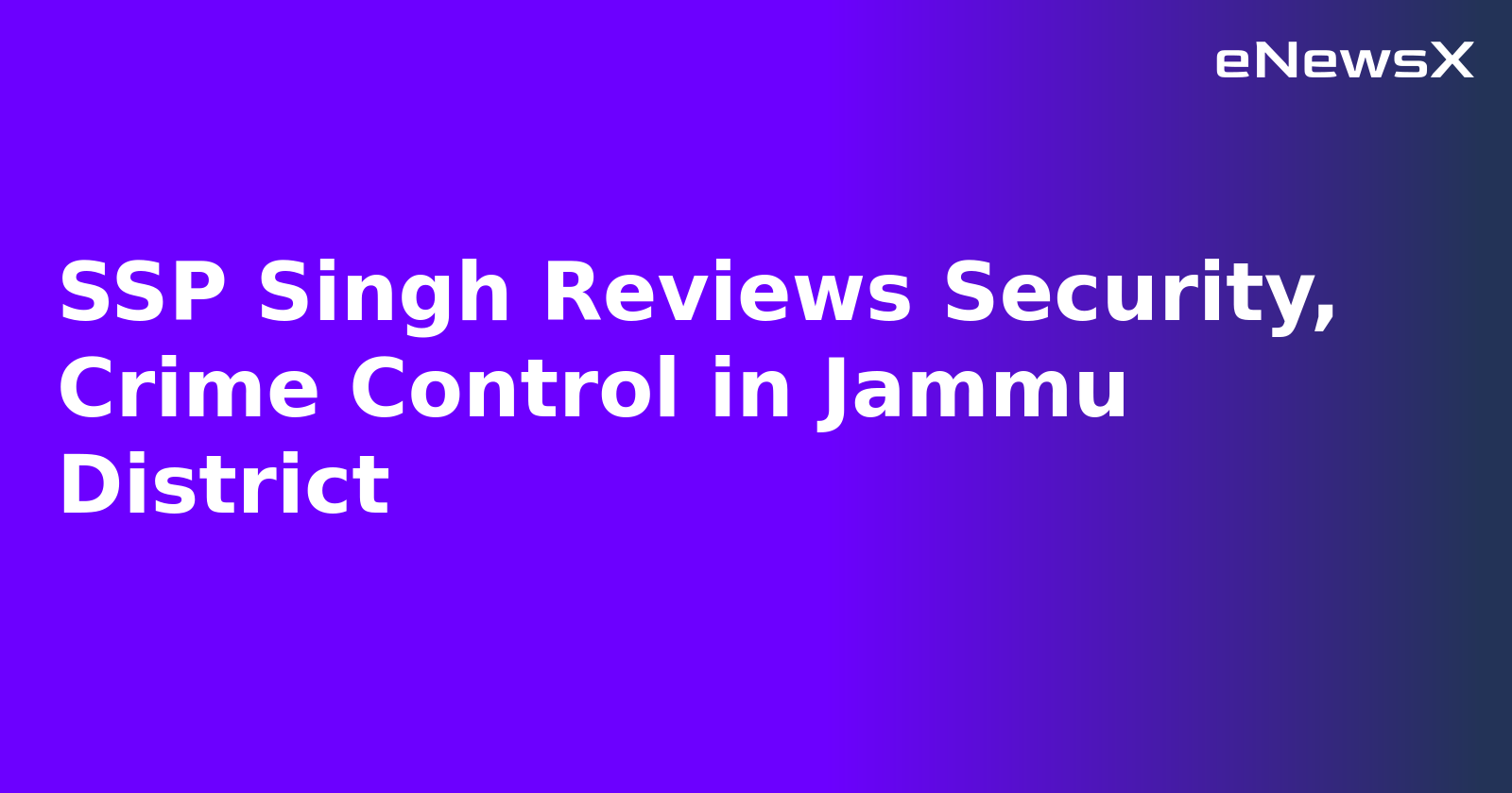 SSP Singh Reviews Security, Crime Control in Jammu District