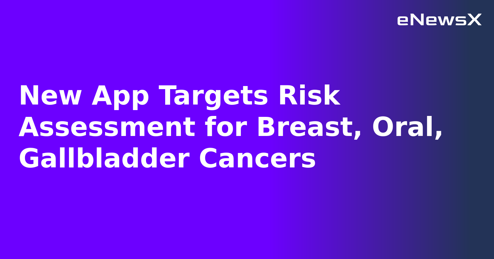 New App Targets Risk Assessment for Breast, Oral, Gallbladder Cancers.webp New App Targets Risk Assessment for Breast, Oral, Gallbladder Cancers.webp