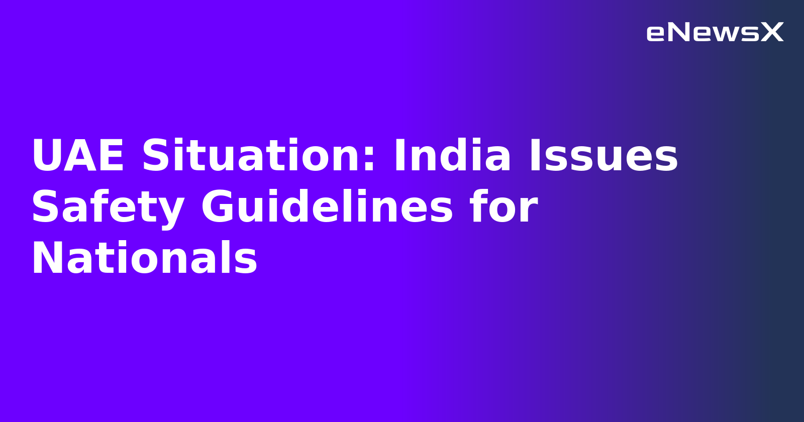 UAE Situation: India Issues Safety Guidelines for Nationals