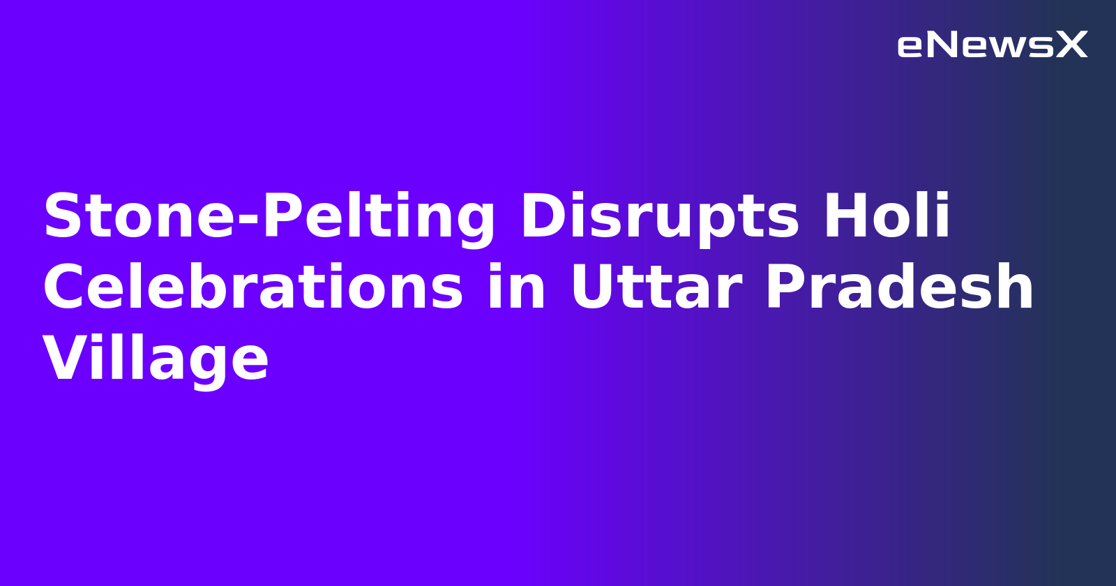 Stone-Pelting Disrupts Holi Celebrations in Uttar Pradesh Village