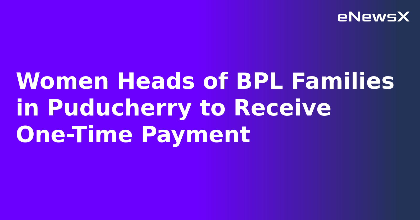 Women Heads of BPL Families in Puducherry to Receive One-Time Payment