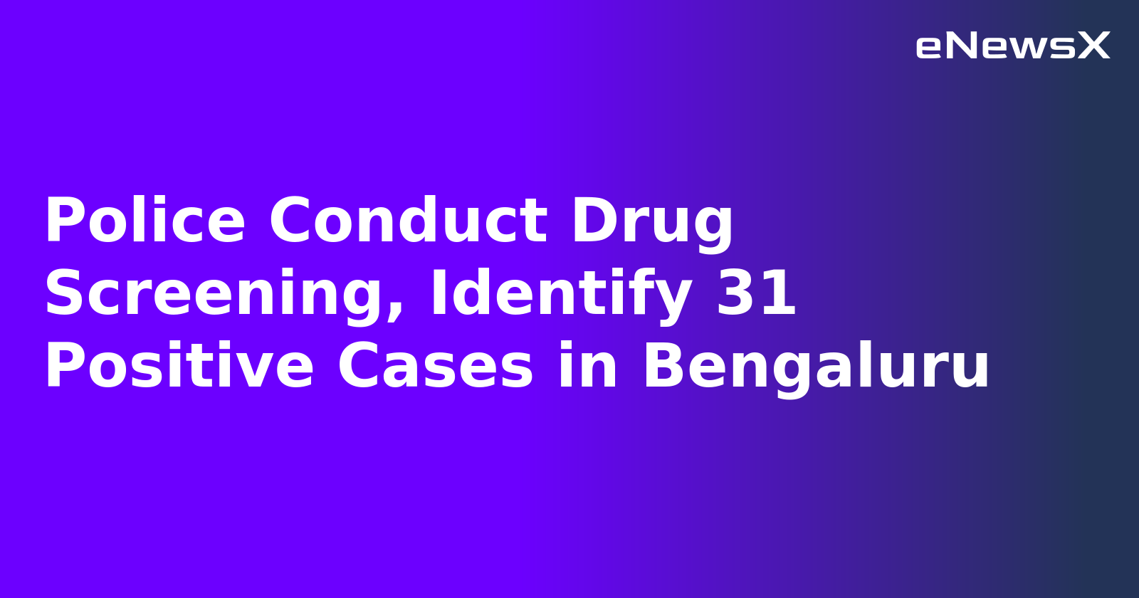 Police Conduct Drug Screening, Identify 31 Positive Cases in Bengaluru