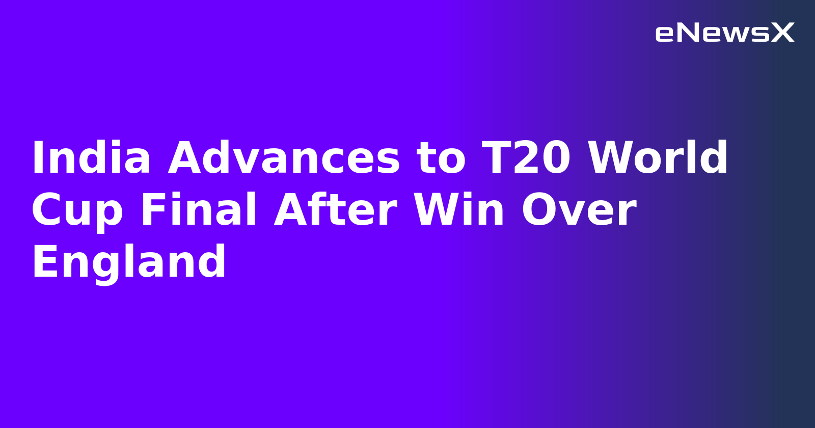 India Advances to T20 World Cup Final After Win Over England
