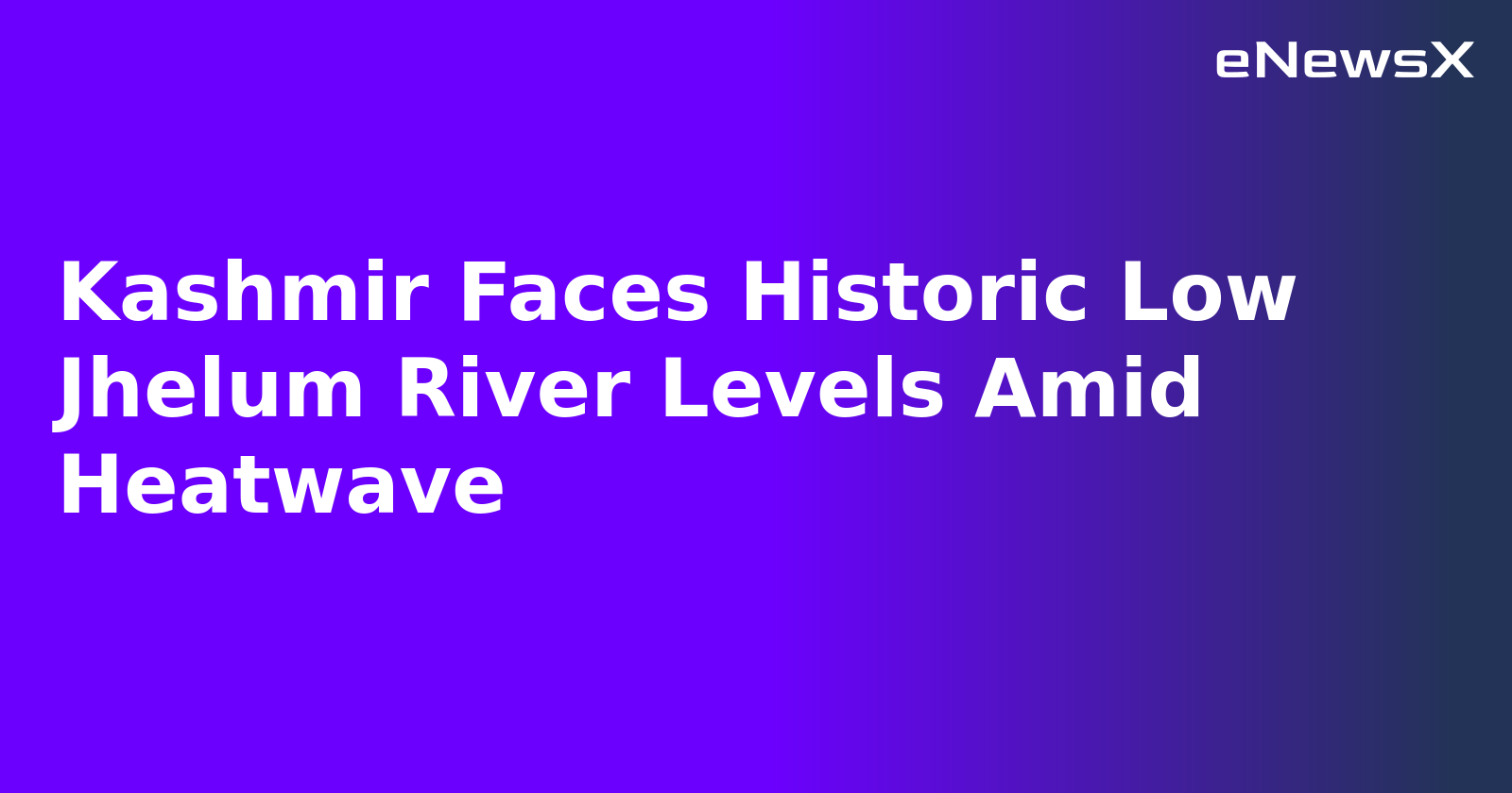 Kashmir Faces Historic Low Jhelum River Levels Amid Heatwave