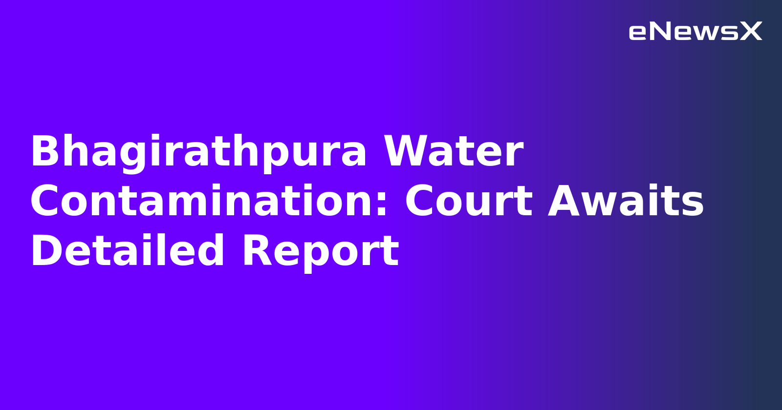 Bhagirathpura Water Contamination: Court Awaits Detailed Report