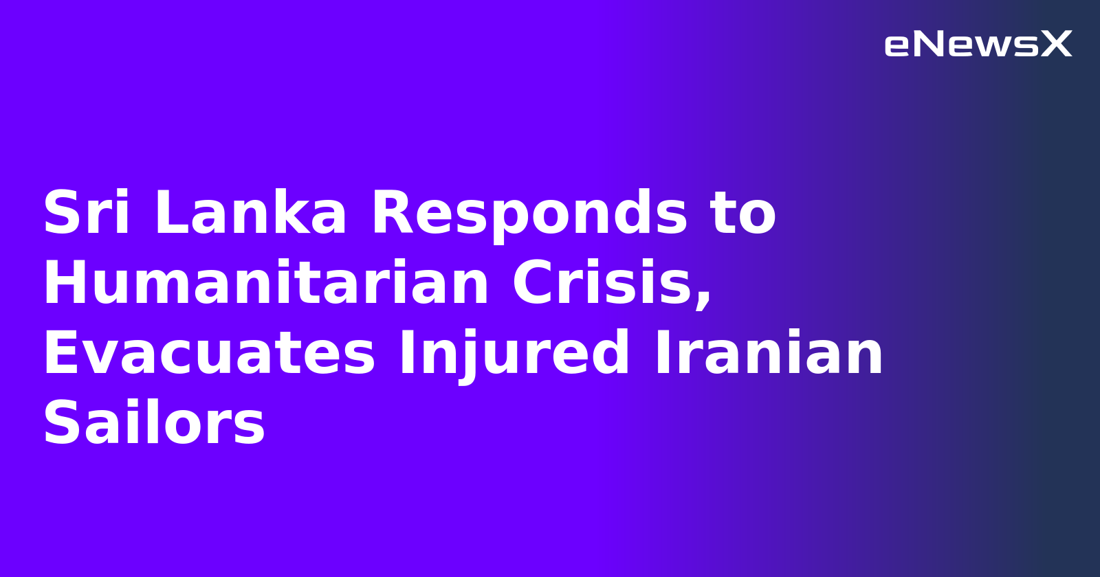 Sri Lanka Responds to Humanitarian Crisis, Evacuates Injured Iranian Sailors