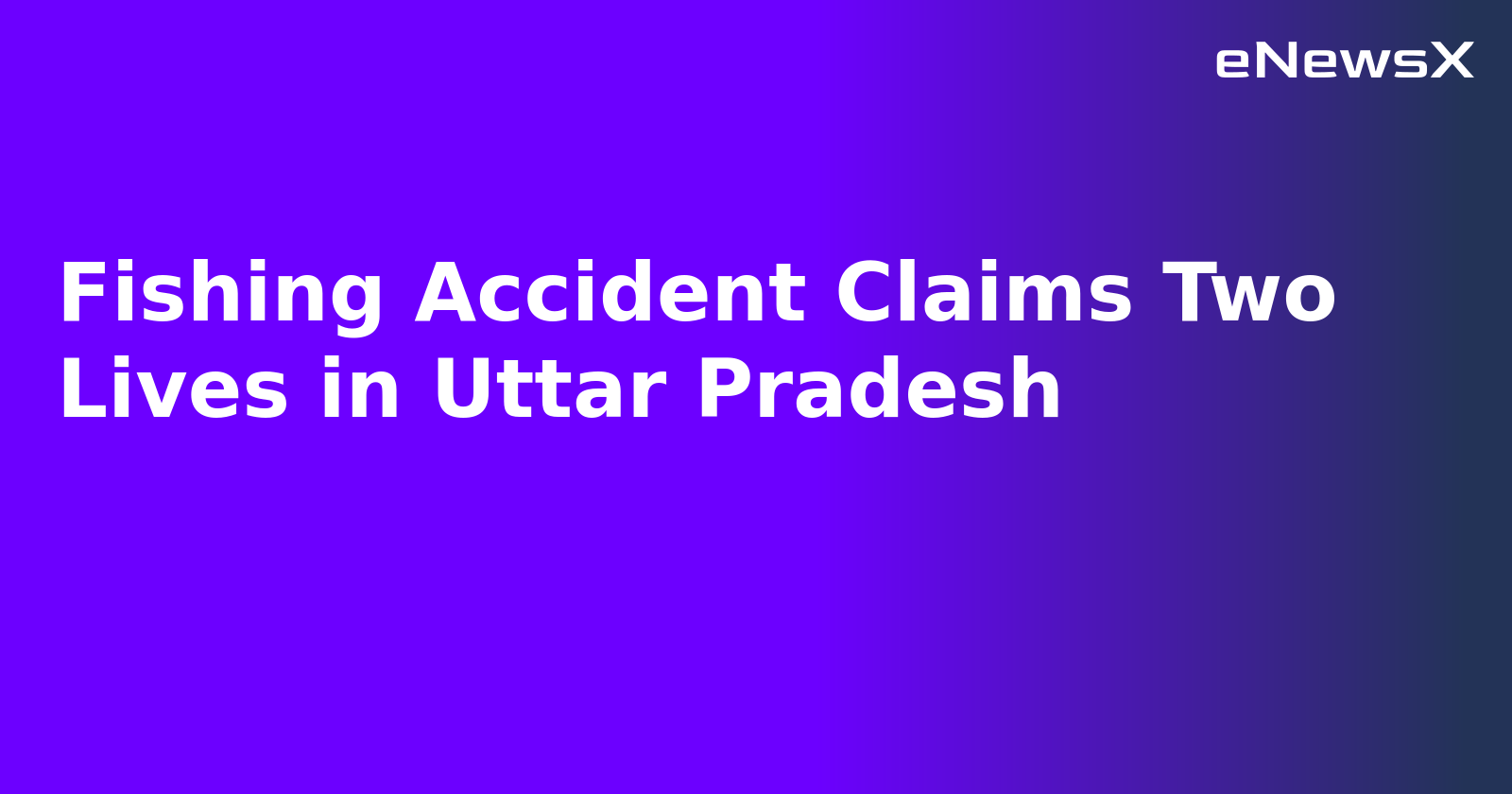 Fishing Accident Claims Two Lives in Uttar Pradesh
