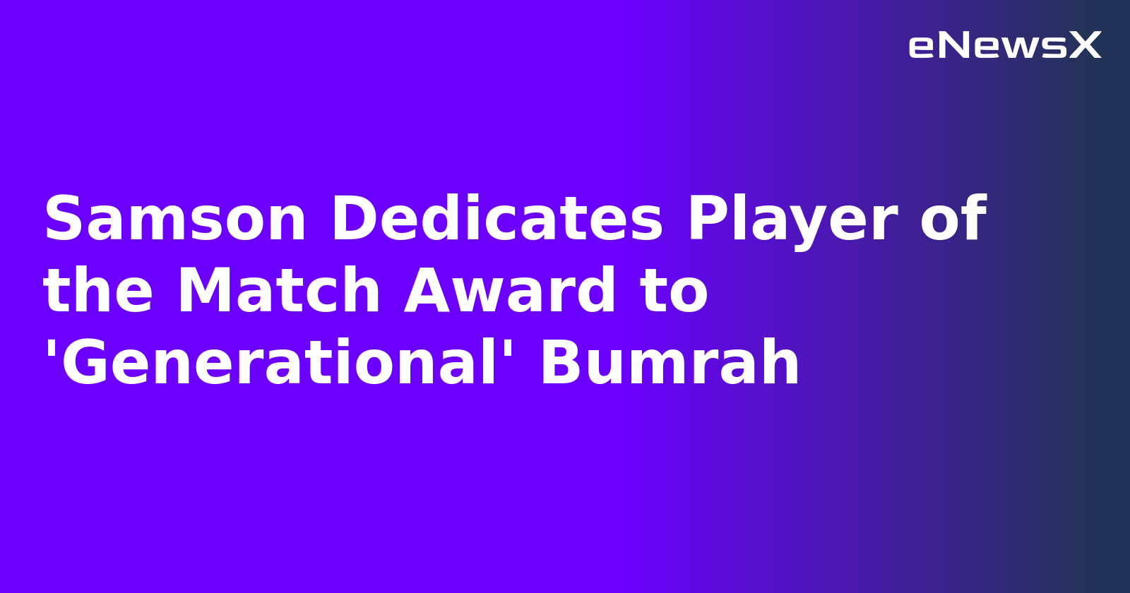 Samson Dedicates Player of the Match Award to 'Generational' Bumrah