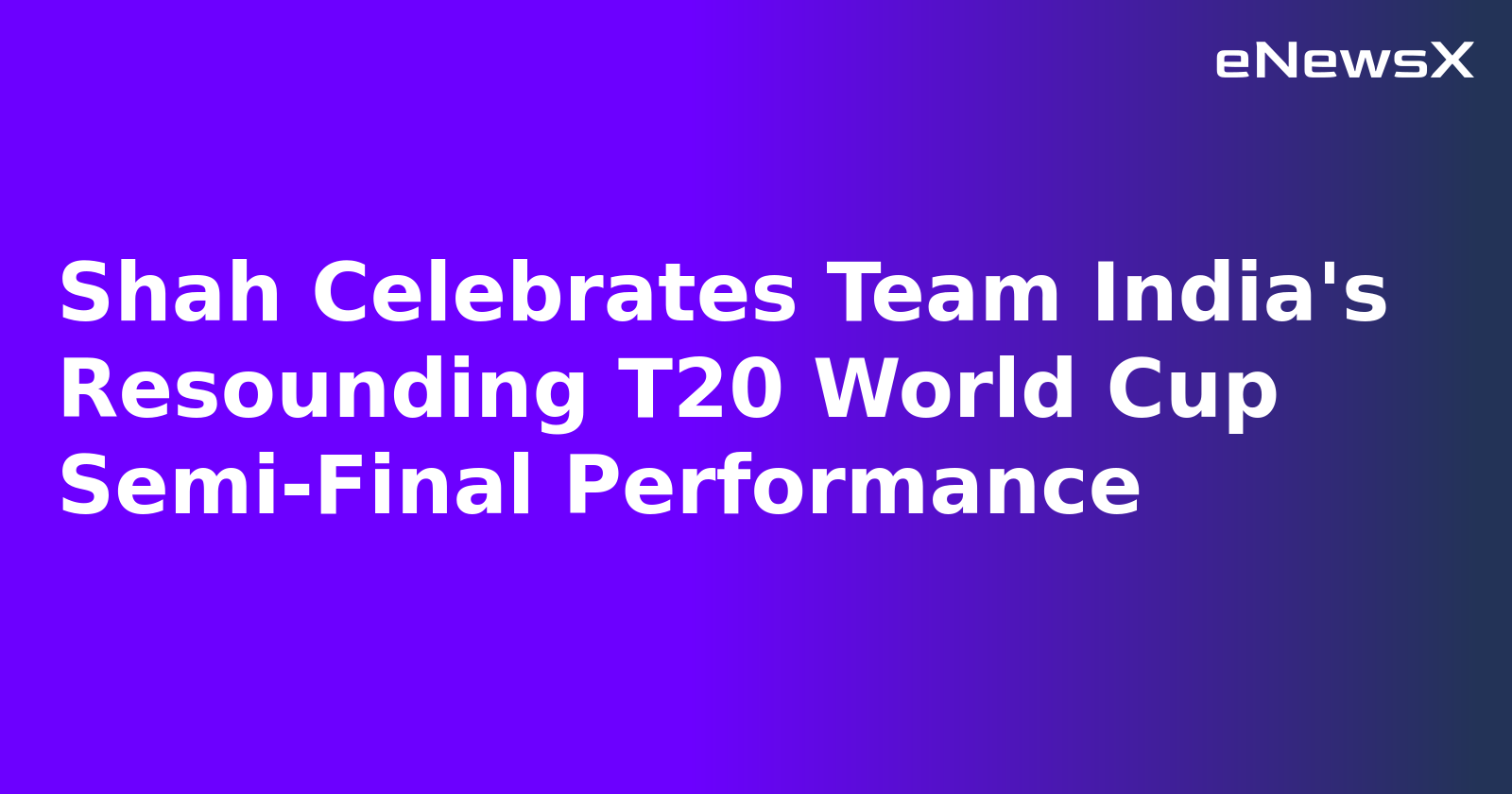 Shah Celebrates Team India's Resounding T20 World Cup Semi-Final Performance