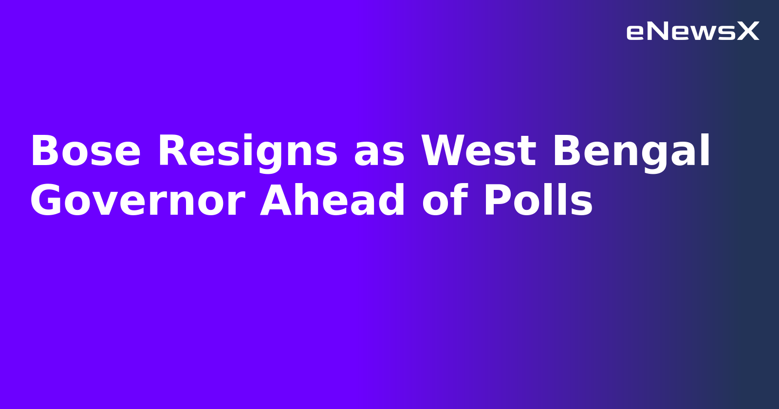 Bose Resigns as West Bengal Governor Ahead of Polls