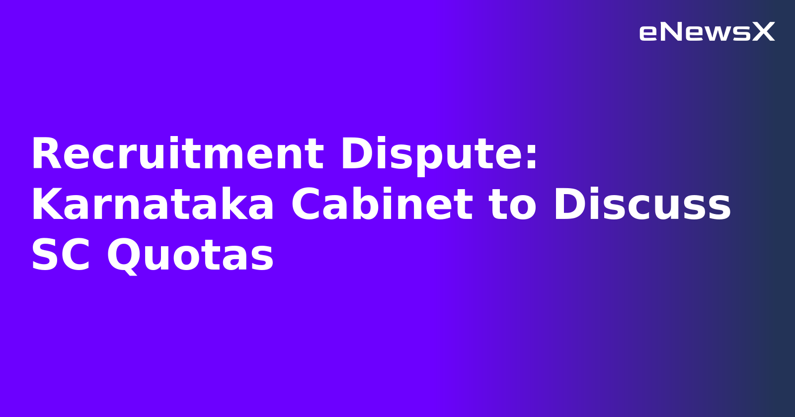 Recruitment Dispute: Karnataka Cabinet to Discuss SC Quotas