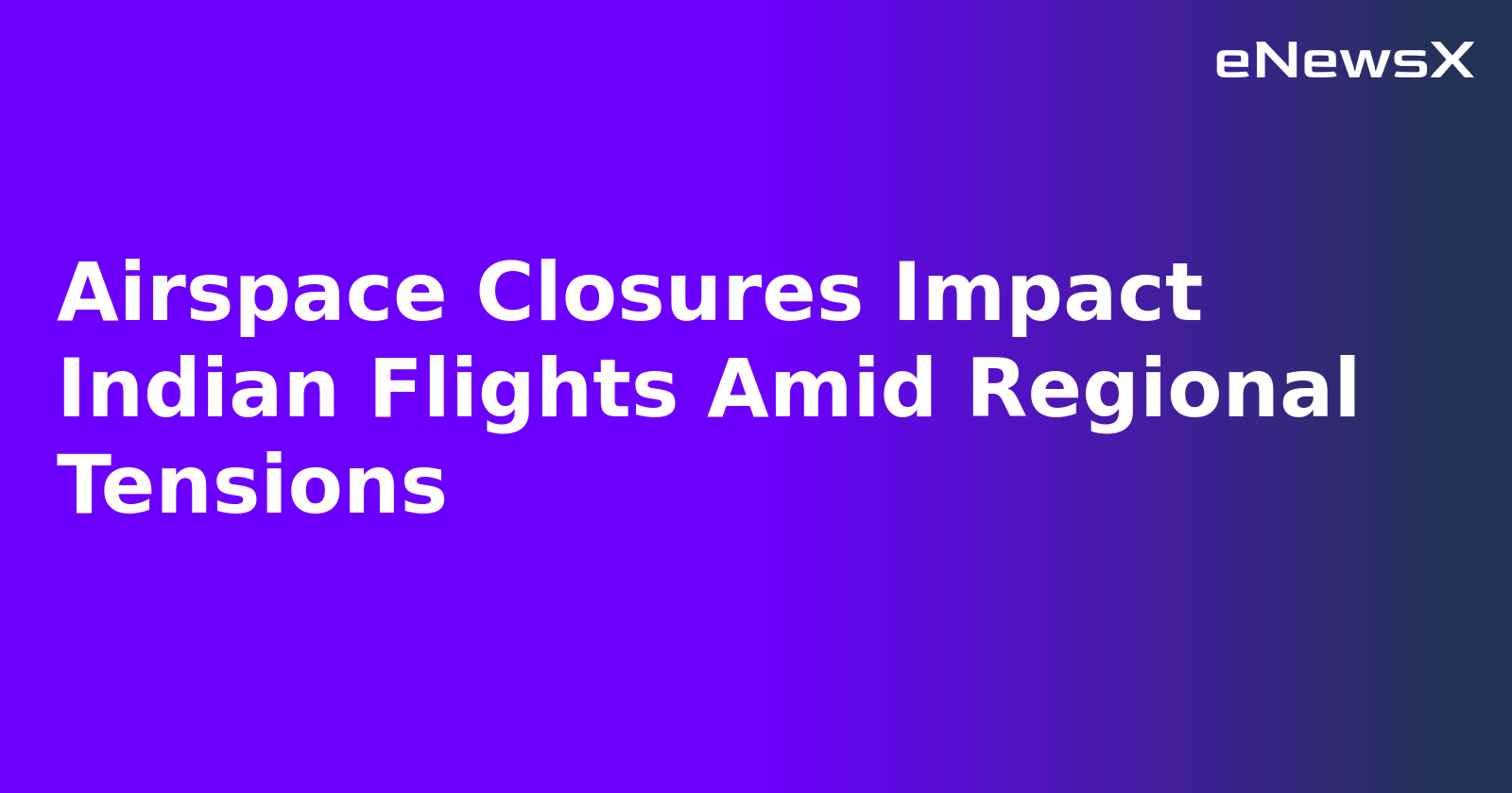 Airspace Closures Impact Indian Flights Amid Regional Tensions