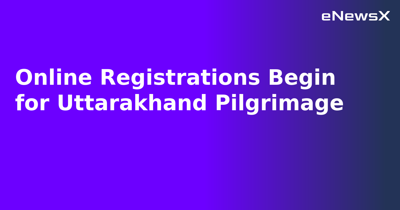 Online Registrations Begin for Uttarakhand Pilgrimage