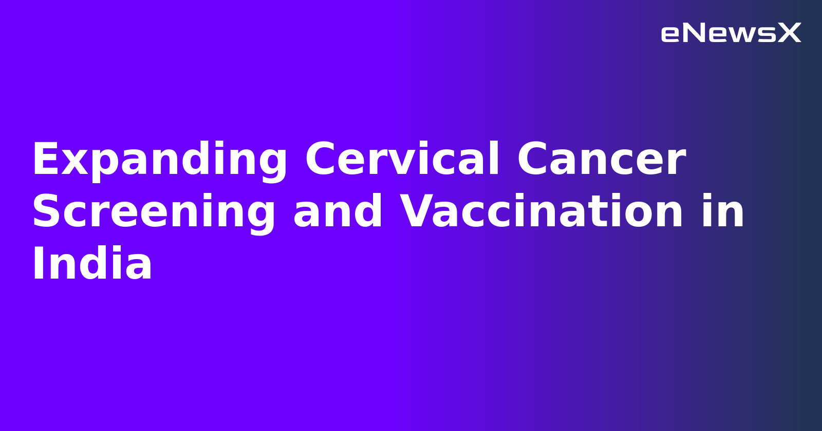 Expanding Cervical Cancer Screening and Vaccination in India