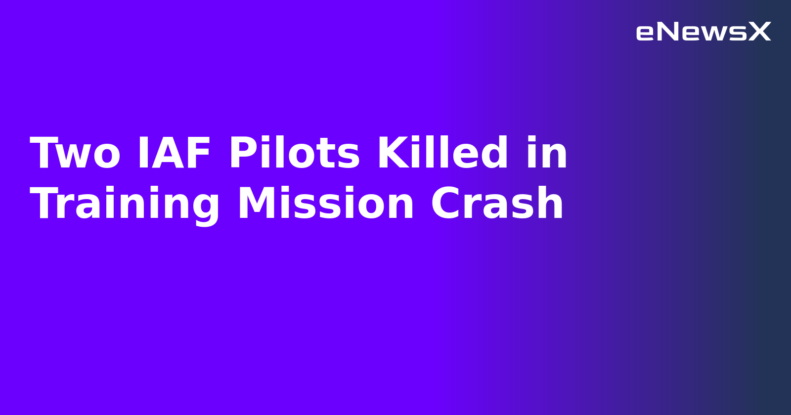 Two IAF Pilots Killed in Training Mission Crash
