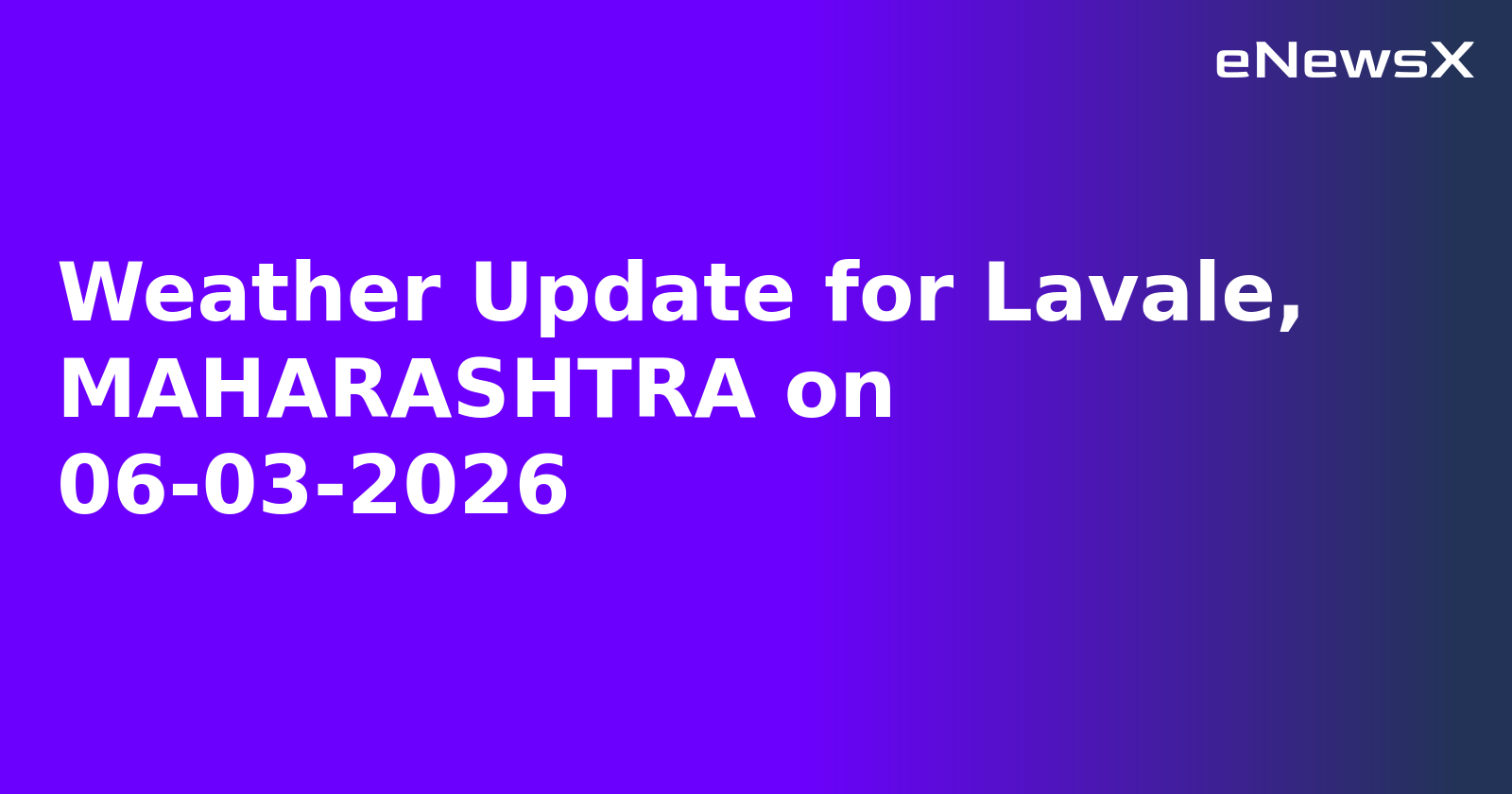 Weather Update for Lavale, MAHARASHTRA on 06-03-2026