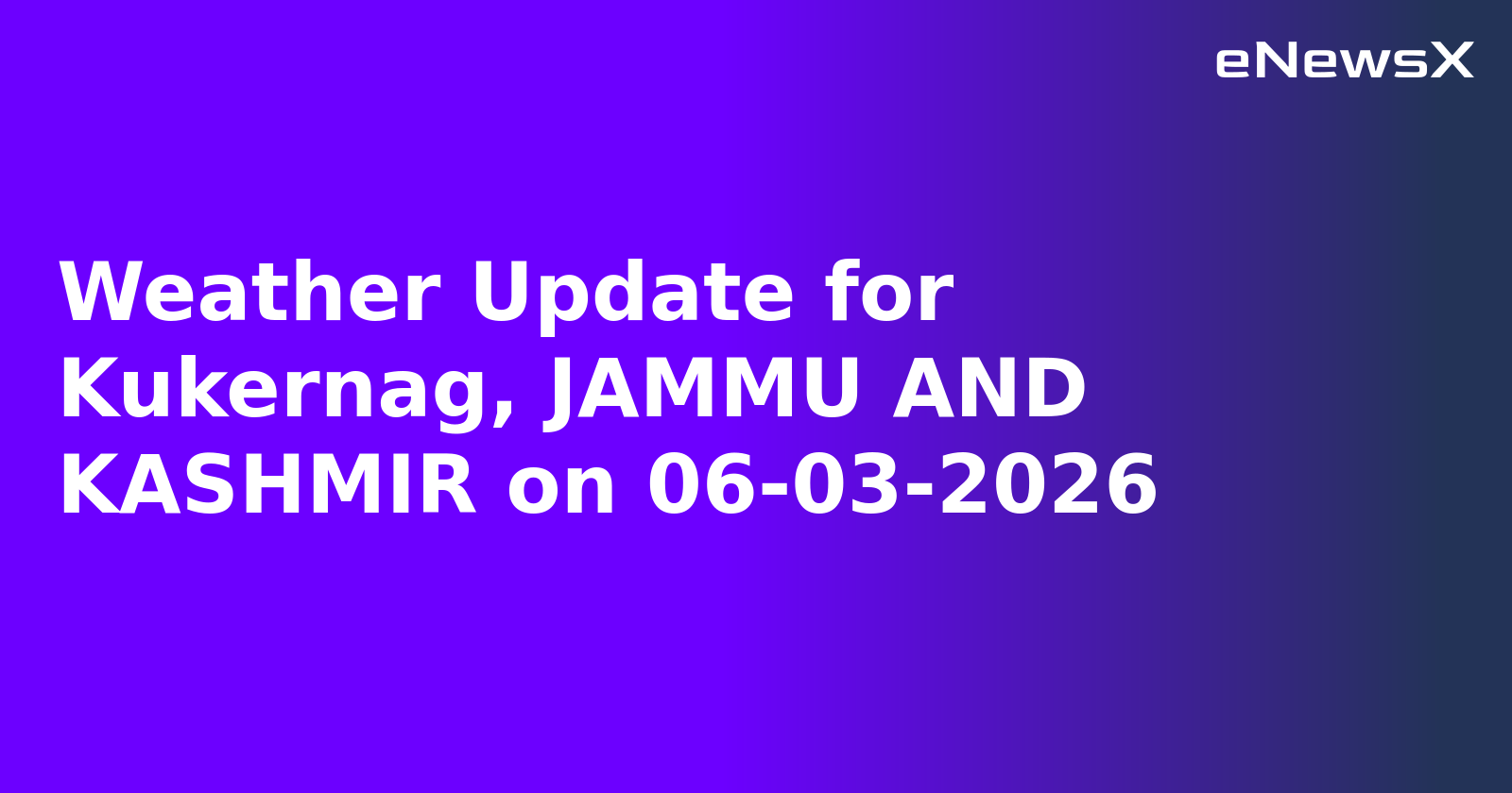 Weather Update for Kukernag, JAMMU AND KASHMIR on 06-03-2026