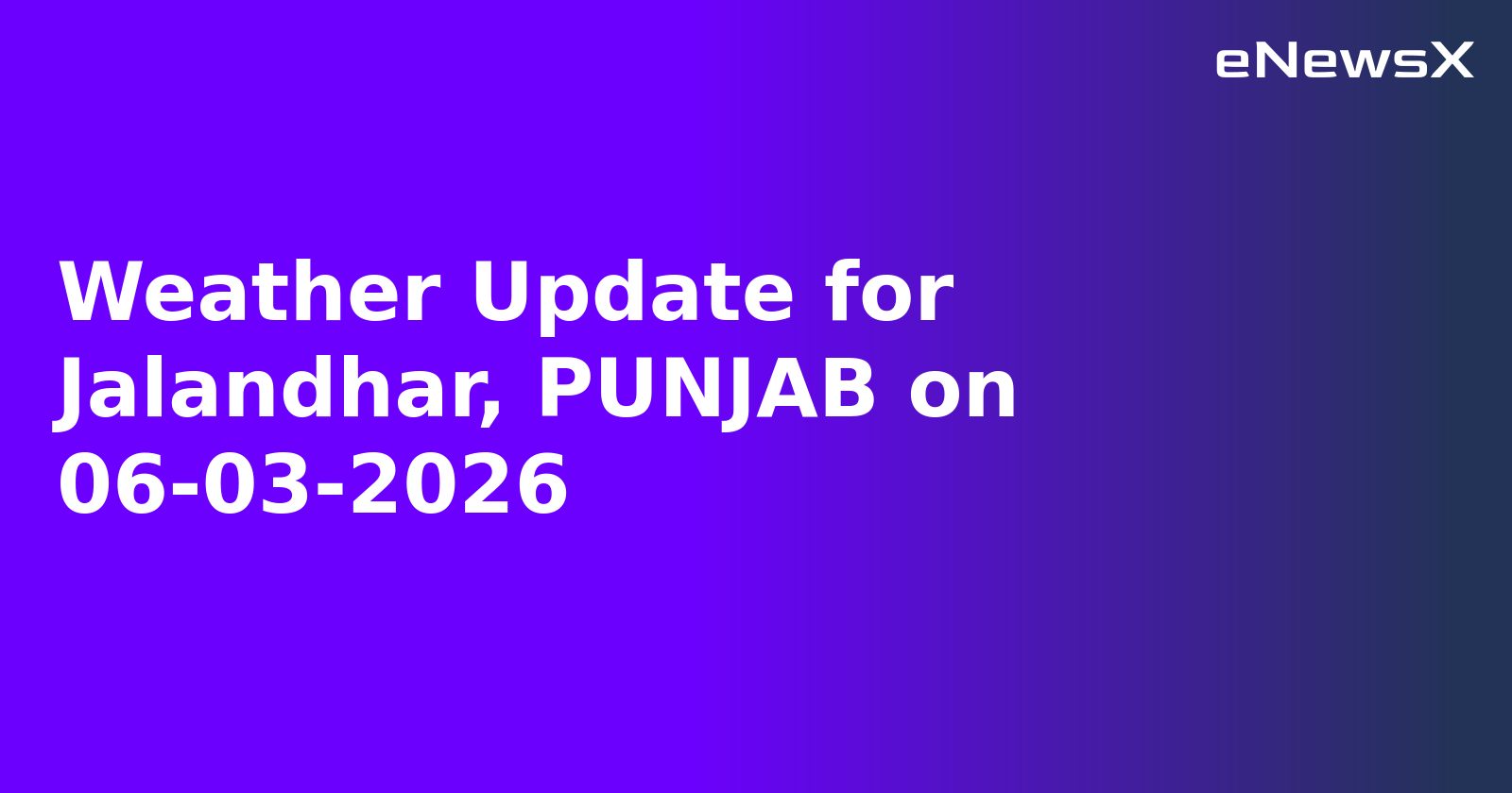 Weather Update for Jalandhar, PUNJAB on 06-03-2026
