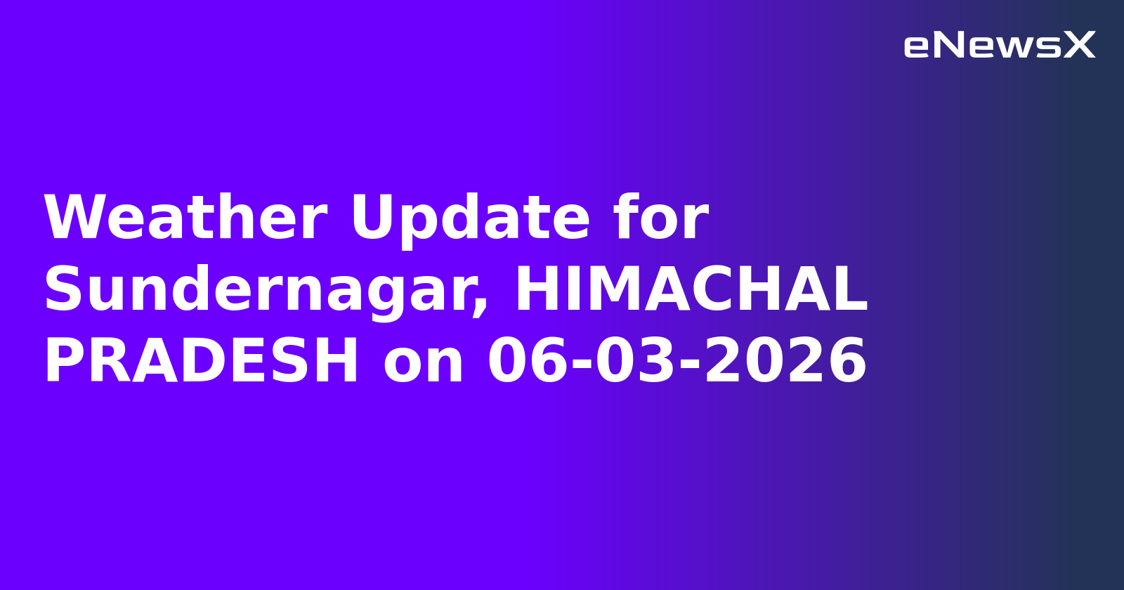 Weather Update for Sundernagar, HIMACHAL PRADESH on 06-03-2026