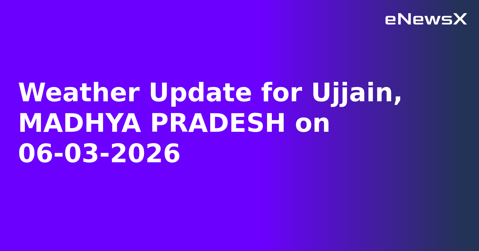 Weather Update for Ujjain, MADHYA PRADESH on 06-03-2026