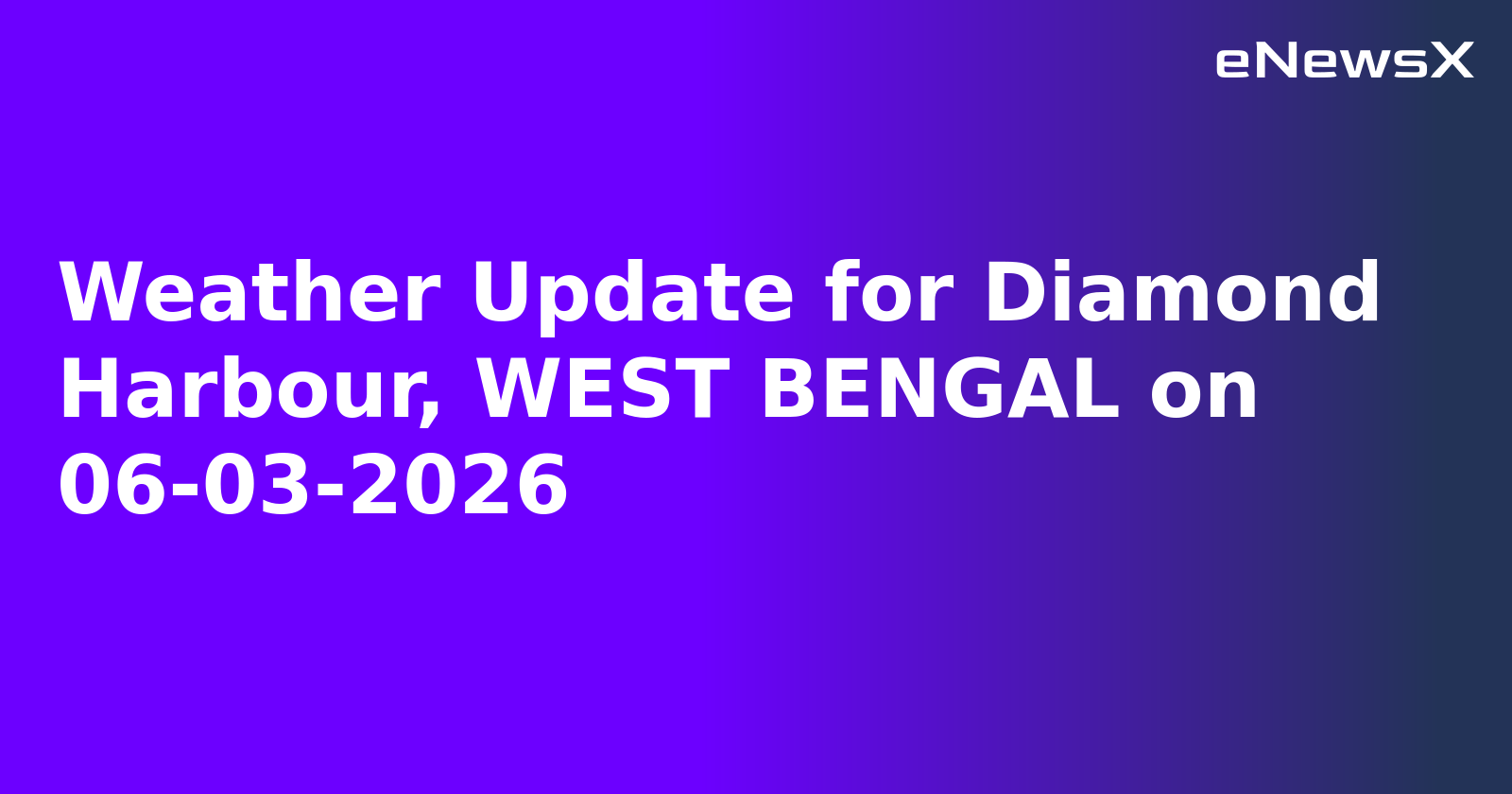 Weather Update for Diamond Harbour, WEST BENGAL on 06-03-2026