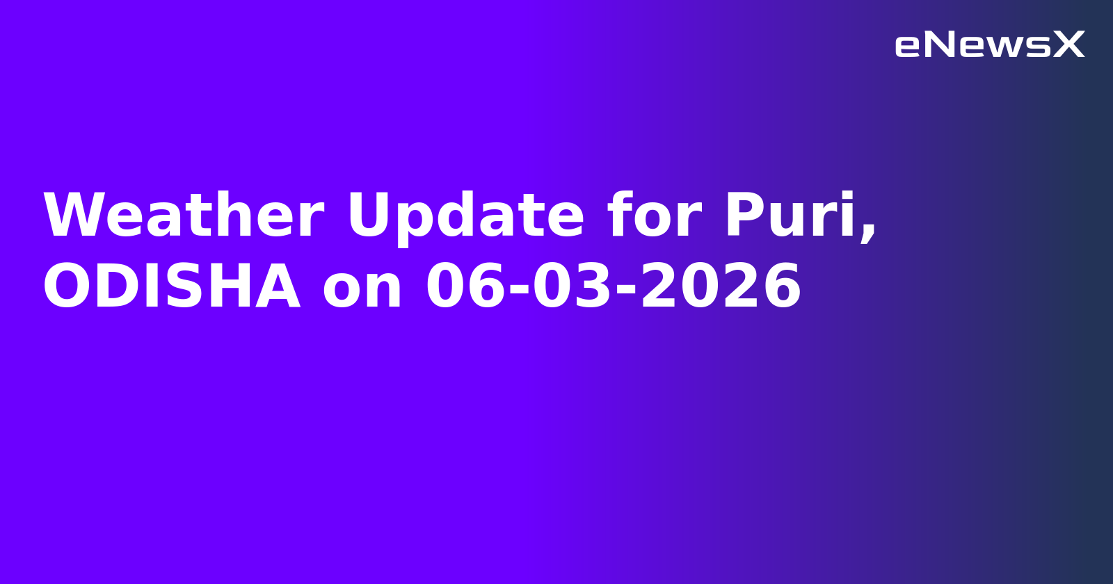 Weather Update for Puri, ODISHA on 06-03-2026