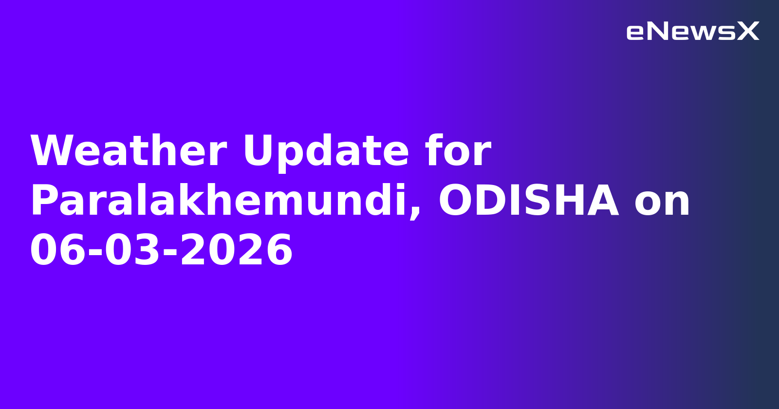 Weather Update for Paralakhemundi, ODISHA on 06-03-2026