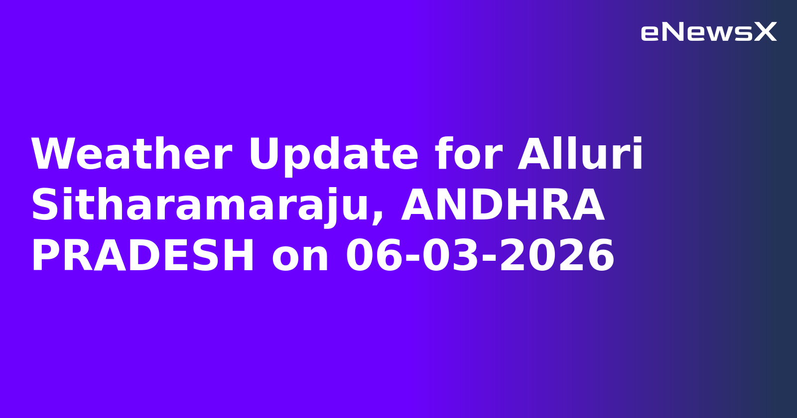 Weather Update for Alluri Sitharamaraju, ANDHRA PRADESH on 06-03-2026