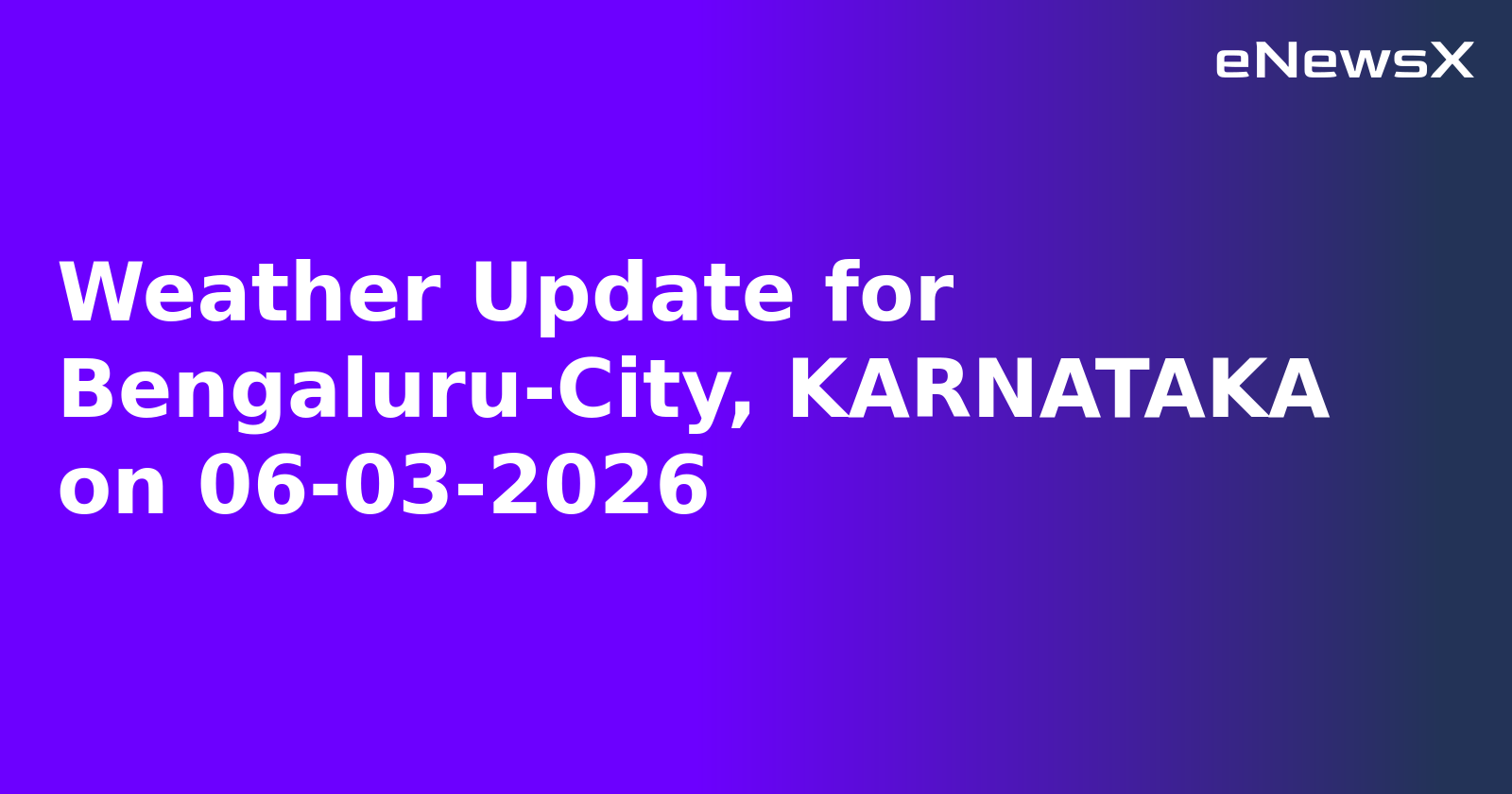 Weather Update for Bengaluru-City, KARNATAKA on 06-03-2026