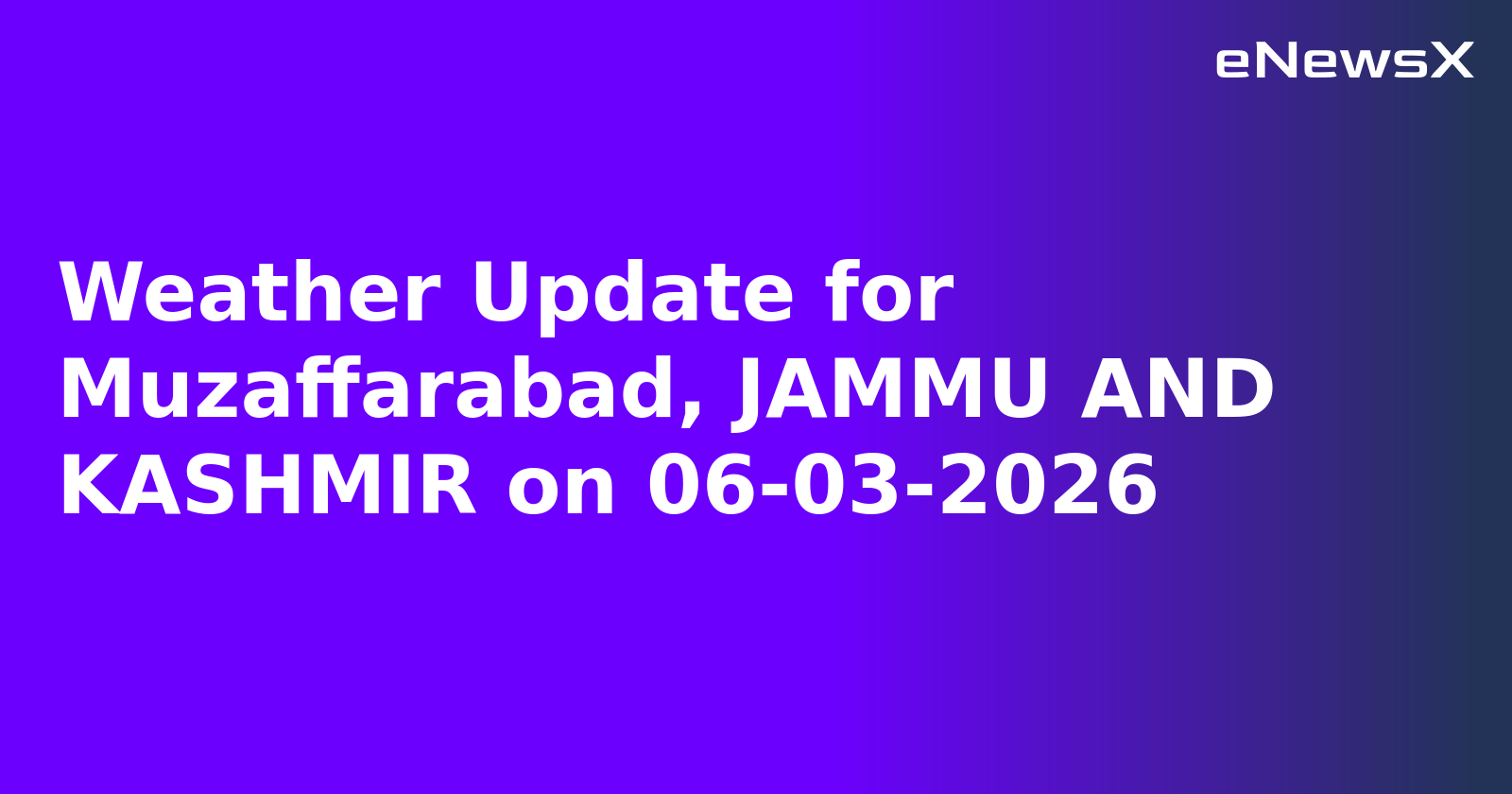 Weather Update for Muzaffarabad, JAMMU AND KASHMIR on 06-03-2026