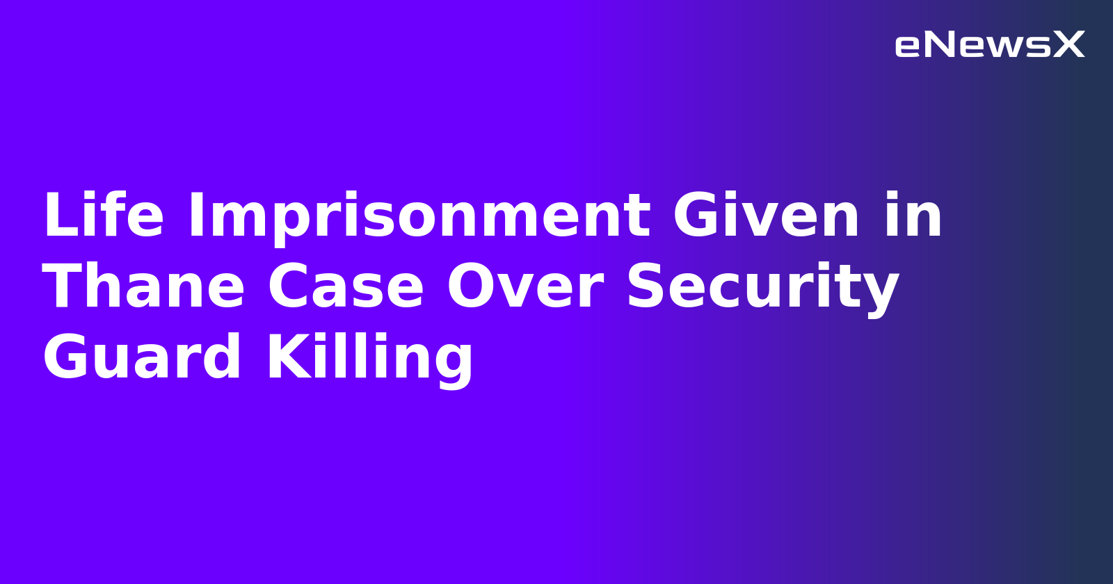 Life Imprisonment Given in Thane Case Over Security Guard Killing.webp