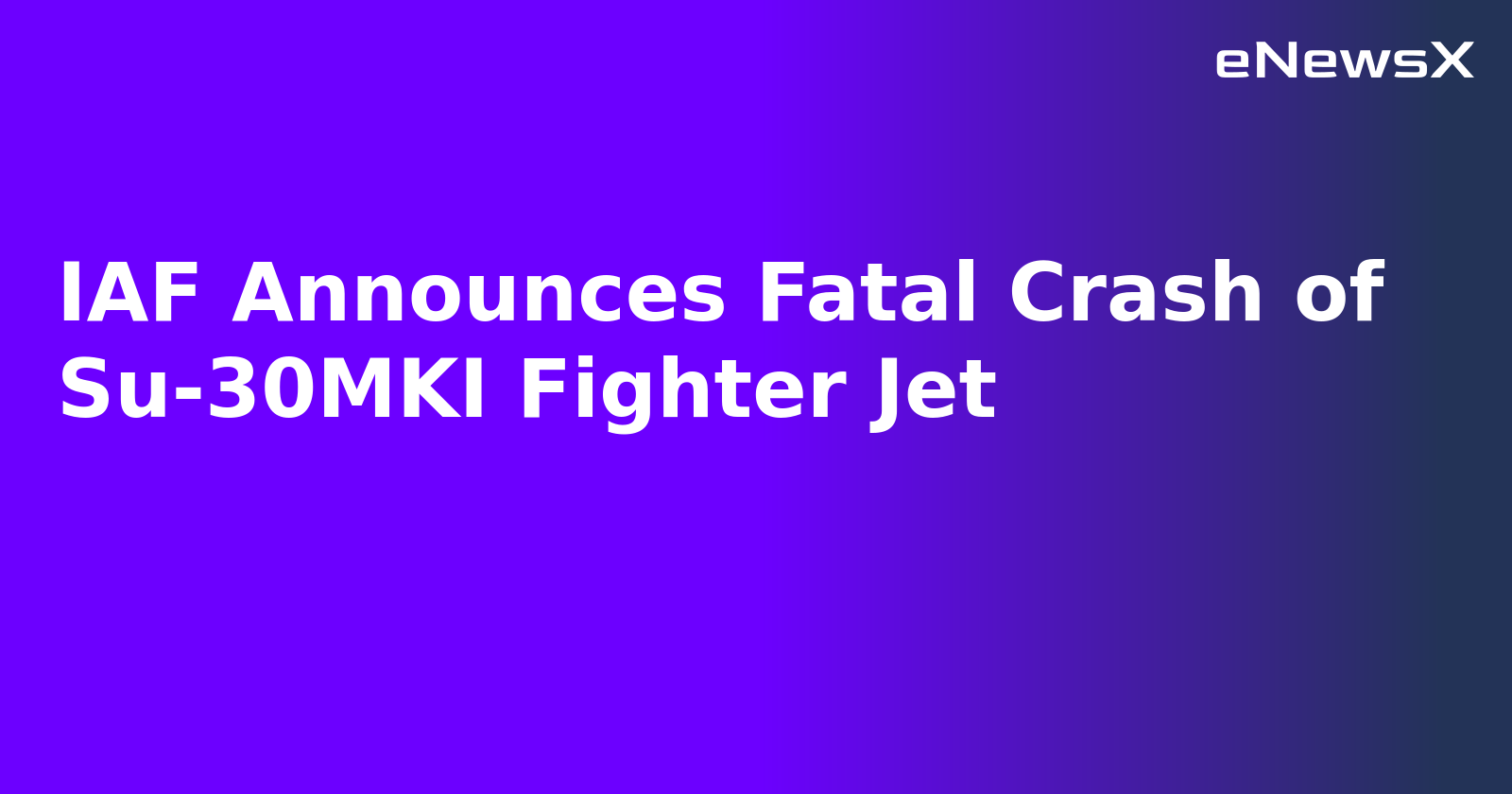 IAF Announces Fatal Crash of Su-30MKI Fighter Jet.webp