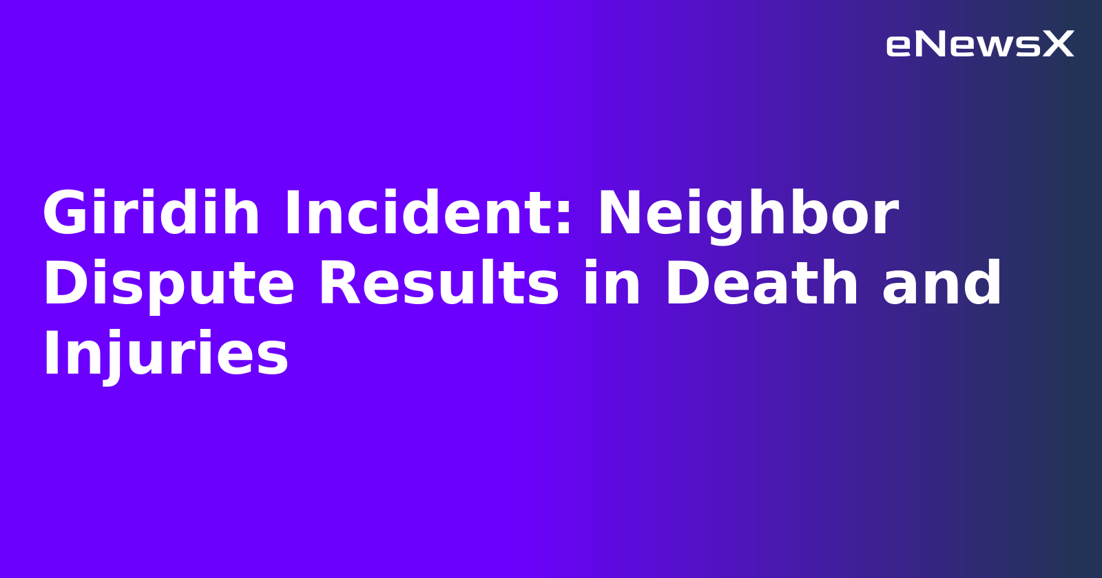 Giridih Incident: Neighbor Dispute Results in Death and Injuries.webp