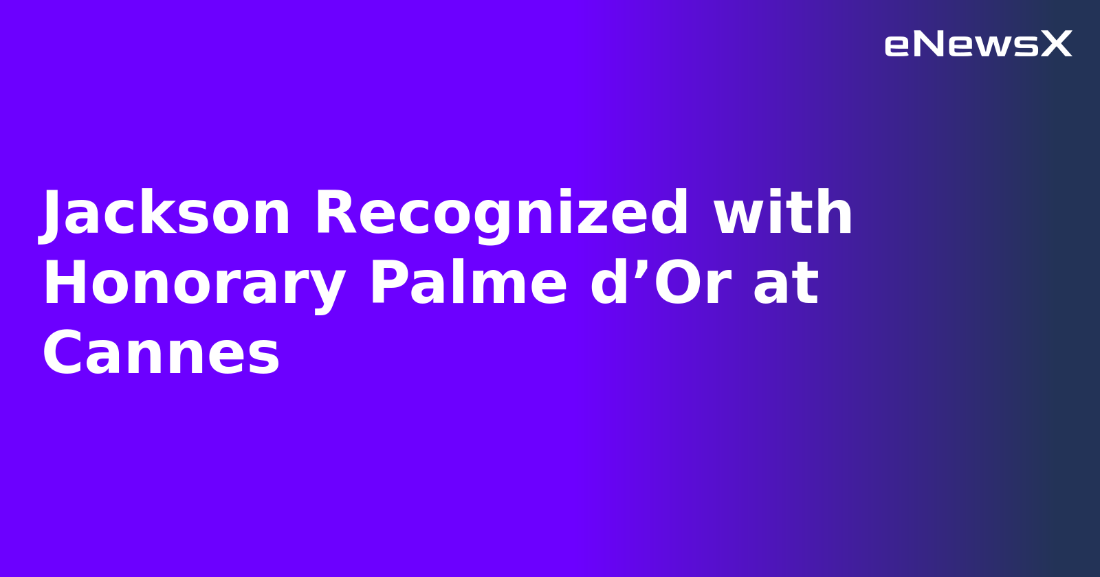 Jackson Recognized with Honorary Palme d’Or at Cannes.webp