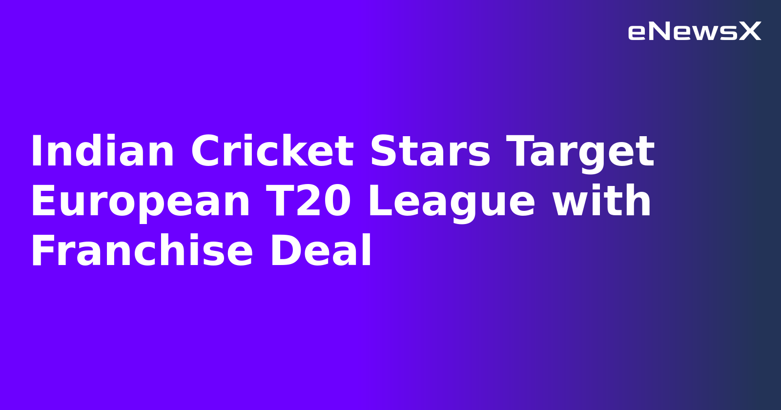 Indian Cricket Stars Target European T20 League with Franchise Deal.webp