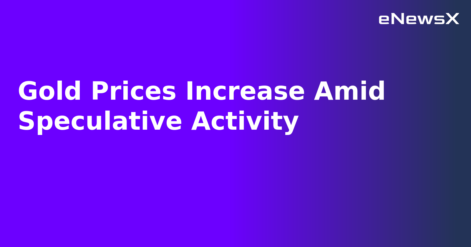 Gold Prices Increase Amid Speculative Activity.webp