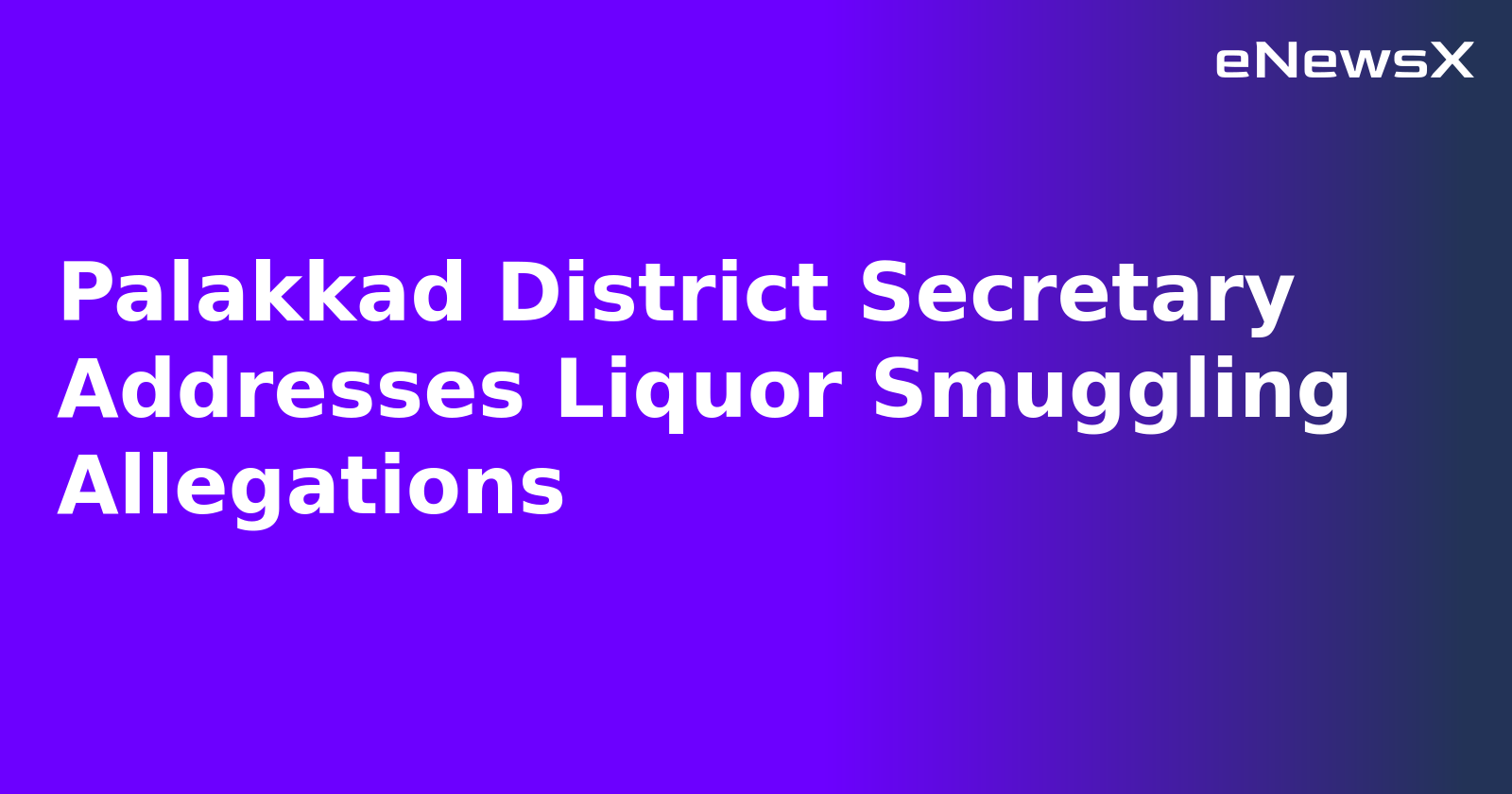 Palakkad District Secretary Addresses Liquor Smuggling Allegations.webp