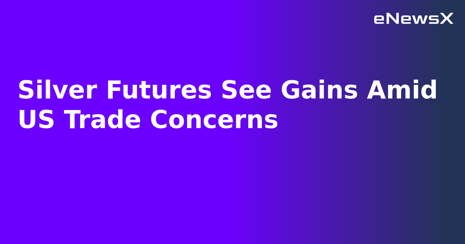 Silver Futures See Gains Amid US Trade Concerns.webp