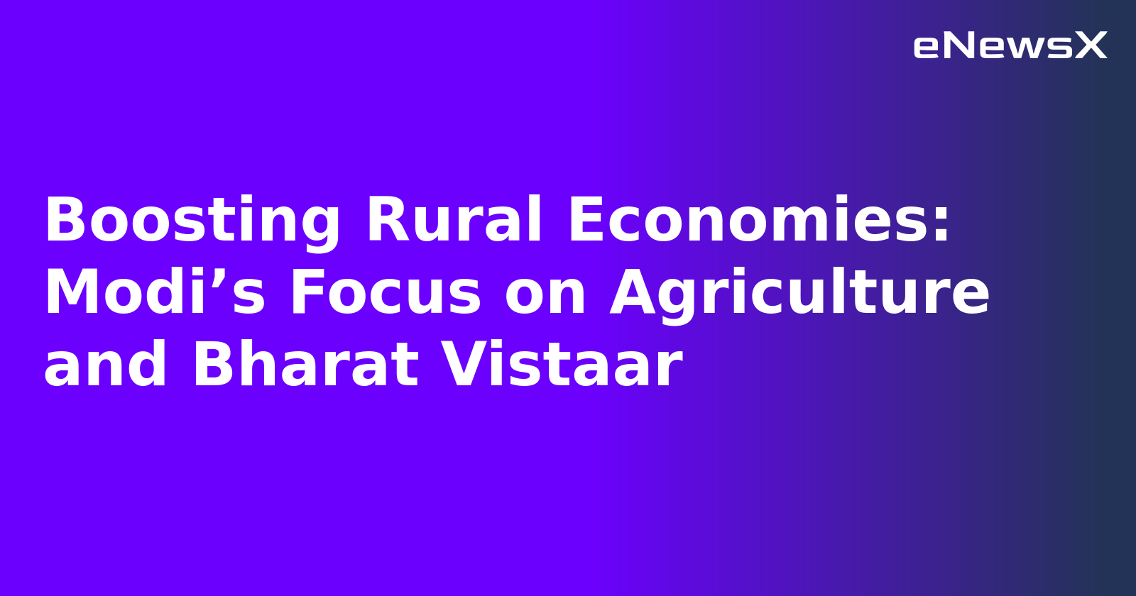 Boosting Rural Economies: Modi’s Focus on Agriculture and Bharat Vistaar