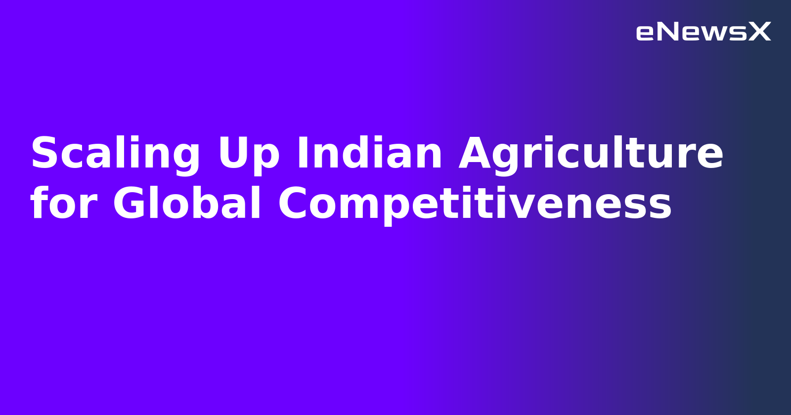 Scaling Up Indian Agriculture for Global Competitiveness.webp