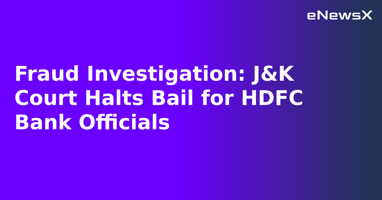 Fraud Investigation: J&K Court Halts Bail for HDFC Bank Officials.webp