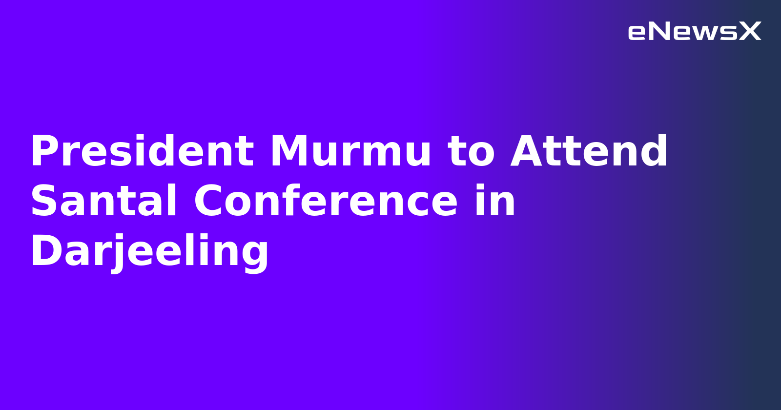President Murmu to Attend Santal Conference in Darjeeling.webp