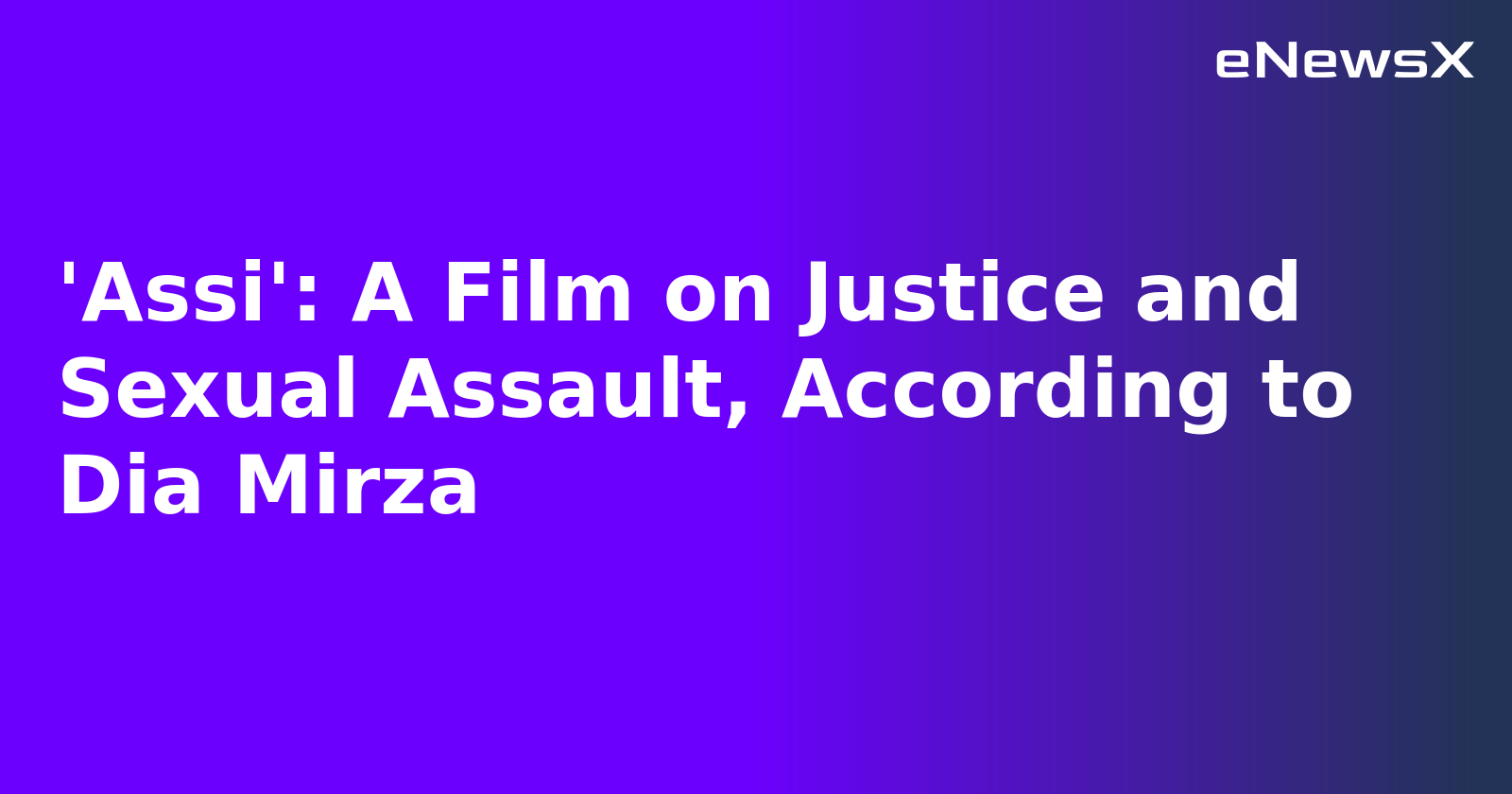 'Assi': A Film on Justice and Sexual Assault, According to Dia Mirza.webp