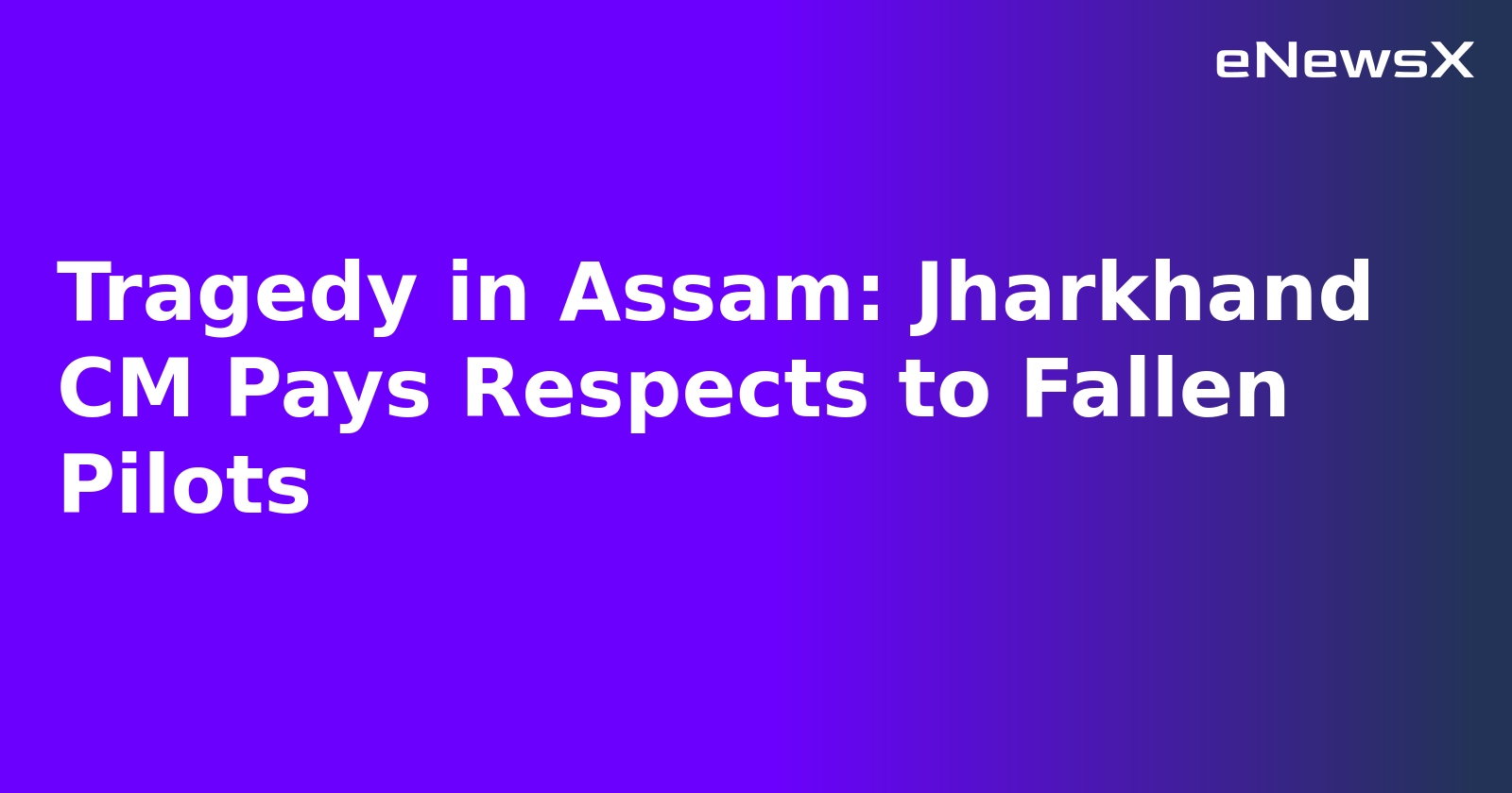Tragedy in Assam: Jharkhand CM Pays Respects to Fallen Pilots.webp
