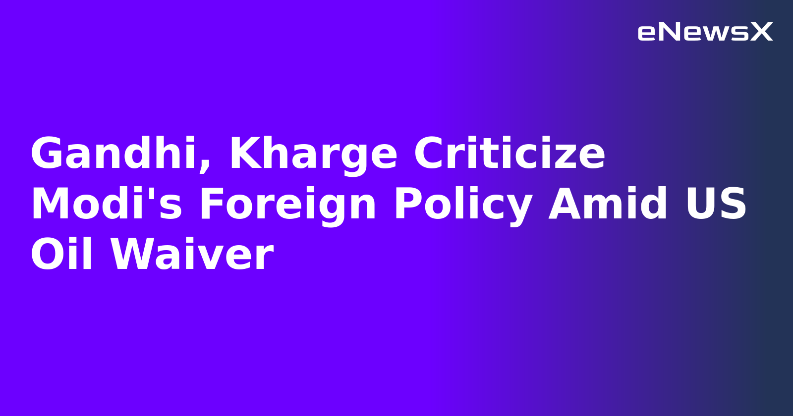 Gandhi, Kharge Criticize Modi's Foreign Policy Amid US Oil Waiver.webp
